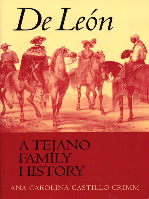 Title details for De León, a Tejano Family History by Ana Carolina Castillo Crimm - Available
